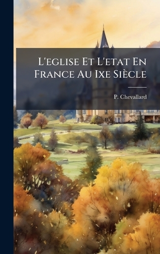 L'eglise Et L'etat En France Au Ixe Siècle