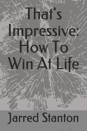 That's Impressive: How To Win At Life