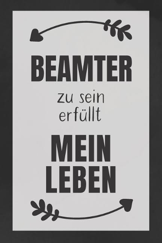 Beamter zu sein: DIN A5 - 120 Punkteraster Seiten - Kalender - Notizbuch - Notizblock - Block - Terminkalender - Abschied - Abschiedsgeschenk - Ruhestand - Arbeitsko