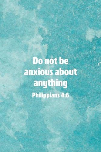 Do Not Be Anxious About Anything Philippians 4