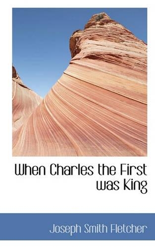 When Charles the First Was King: (English)
