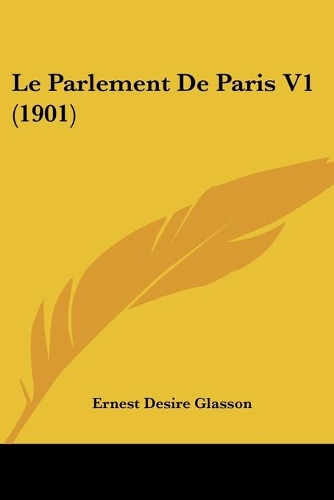 Le Parlement De Paris V1 (1901): (French)