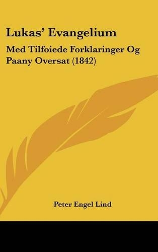 Lukas' Evangelium: Med Tilfoiede Forklaringer Og Paany Oversat (1842)(Chinese)