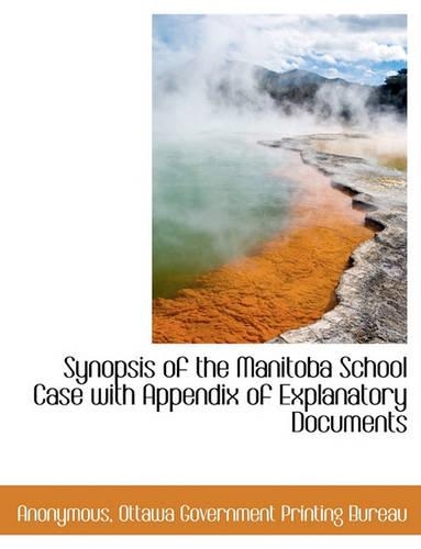Synopsis of the Manitoba School Case with Appendix of Explanatory Documents