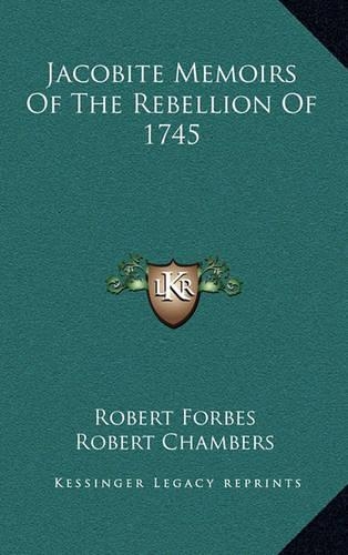 Jacobite Memoirs Of The Rebellion Of 1745