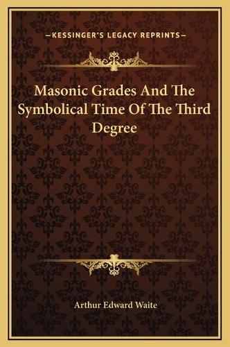Masonic Grades And The Symbolical Time Of The Third Degree