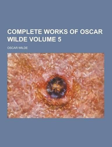 Complete Works of Oscar Wilde Volume 5