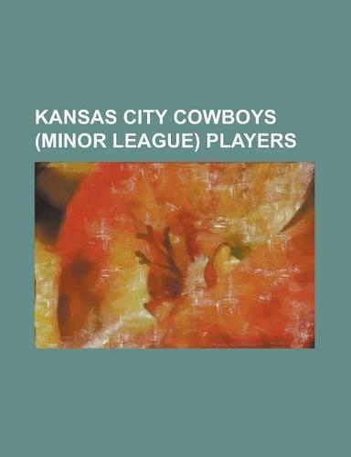 Kansas City Cowboys (Minor League) Players: Art Sunday, Billy Klusman, Billy Maloney, Billy O'Brien, Billy Taylor (1880s Pitcher), Bill Dugan (Basebal(English)