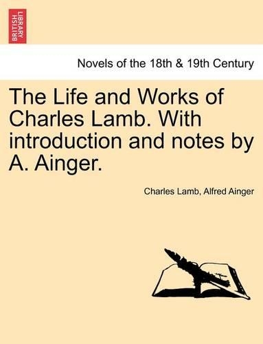 The Life and Works of Charles Lamb. with Introduction and Notes by A. Ainger.: (English)