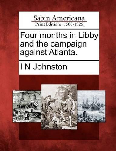 Four Months in Libby and the Campaign Against Atlanta.: (English)