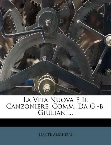 La Vita Nuova E Il Canzoniere, Comm. Da G.-b. Giuliani...