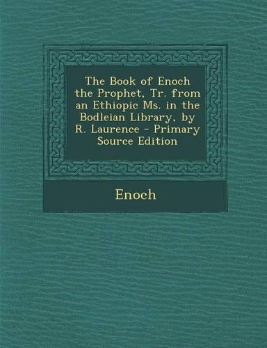 The Book of Enoch the Prophet, Tr. from an Ethiopic Ms. in the Bodleian Library, by R. Laurence