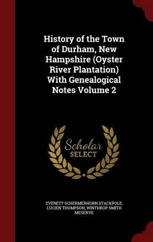 History of the Town of Durham, New Hampshire (Oyster River Plantation) With Genealogical Notes Volume 2