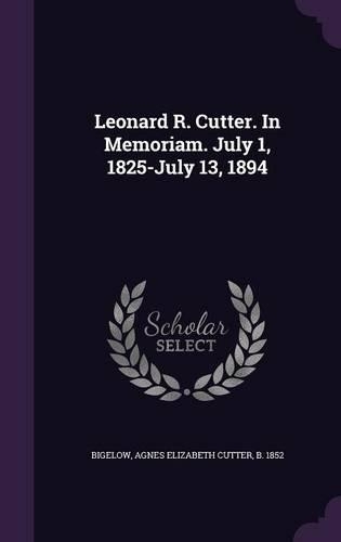 Leonard R. Cutter. In Memoriam. July 1, 1825-July 13, 1894