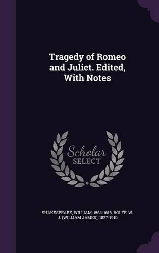 Tragedy of Romeo and Juliet. Edited, With Notes