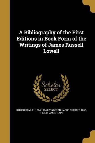 A Bibliography of the First Editions in Book Form of the Writings of James Russell Lowell