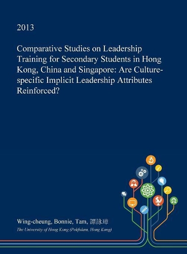Comparative Studies on Leadership Training for Secondary Students in Hong Kong, China and Singapore: Are Culture-Specific Implicit Leadership Attributes Reinforced?(English)