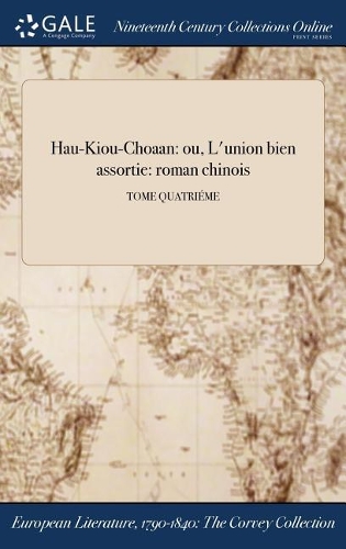 Hau-Kiou-Choaan: Ou, L'Union Bien Assortie: Roman Chinois; Tome Quatrieme