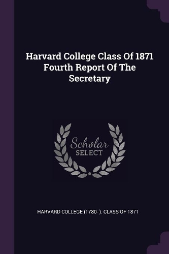 Harvard College Class of 1871 Fourth Report of the Secretary