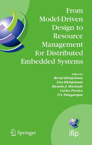 From Model-Driven Design to Resource Management for Distributed Embedded Systems: IFIP TC 10 Working Conference on Distributed and Parallel Embedded Systems (DIPES 2006) October 11-13, 2006, Braga, Portugal(225 IFIP Advances in Information and Communication Technology)