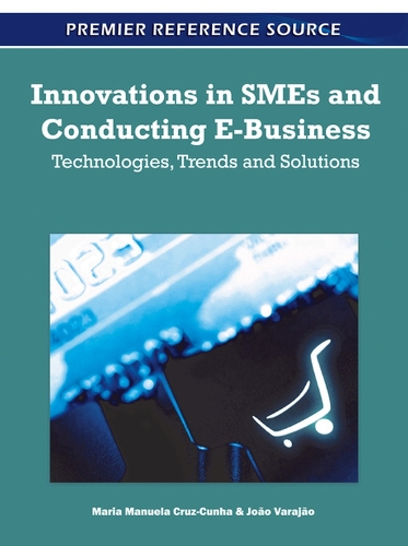 Innovations in SMEs and Conducting E-Business: Technologies, Trends and Solutions(Premier Reference Source)