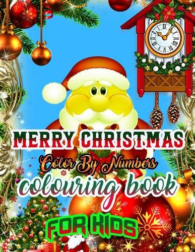 Merry Christmas Color by Numbers Coloring Book for Kids: a beautiful colouring book with Christmas Coloring for Children, boy, girls, kids Ages 2-4,3-5,4-8