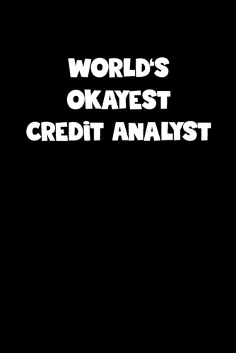 World's Okayest Credit Analyst Notebook - Credit Analyst Diary - Credit Analyst Journal - Funny Gift for Credit Analyst