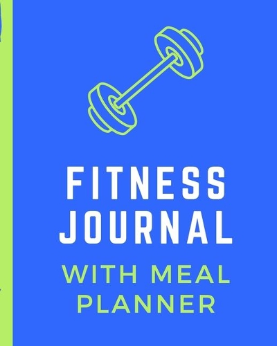 Fitness Journal With Meal Planner: Set Goals Notebook - Track Your Progress - Celebrate Victories - Toss it in a Gym Bag - New Year Resolution Diary - Gym Training Log - Dieting
