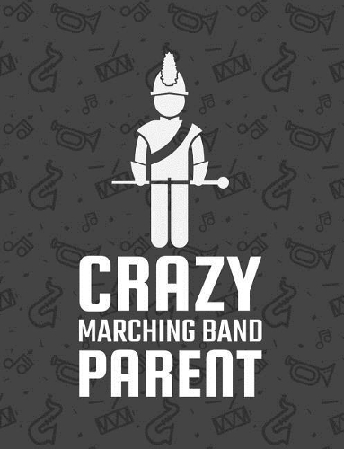 Crazy Marching Band Parent: Composition Journal Notebook 150 Pages 9.75x7.5in Parents Mom & Dad of High School College Marching Band