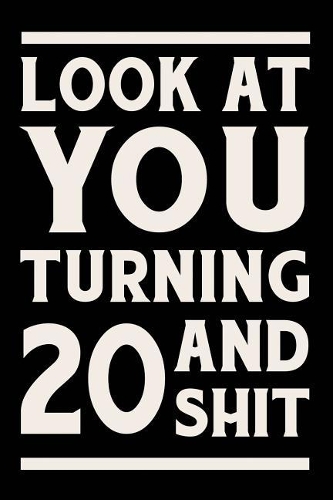 Look at You Turning 20 and Shit: Funny Wide Lined Notebook Birthday Gift for 20 Years Old Gold