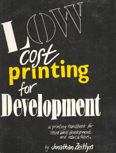 Low Cost Printing for Development: A printing handbook for Third World development and education(Printing Handbook for Third World Development and Education)