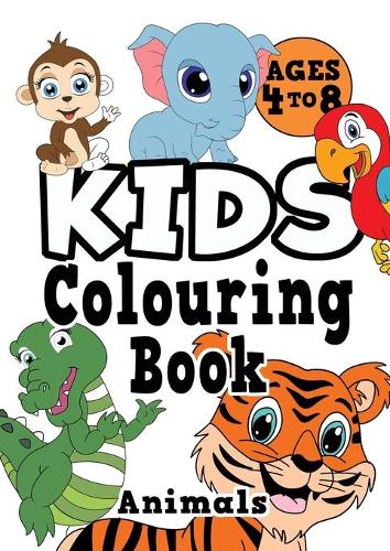 Kids Colouring Book: ANIMALS Ages 4-8. Fun, easy, cute, cool colouring animal activity workbook for boys & girls aged 4-6, 3-8, 3-5, 6-8