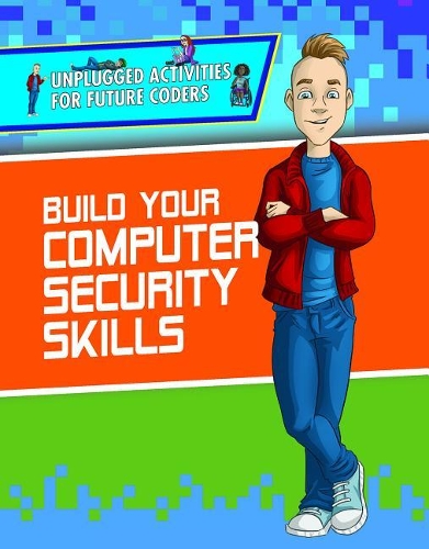 Build Your Computer Security Skills: (Unplugged Activities for Future Coders)