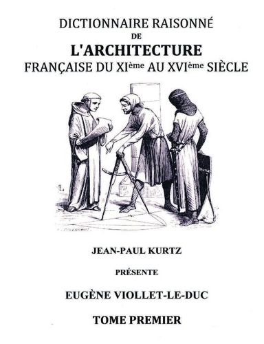 Dictionnaire raisonné de l'architecture française du XIe au XVIe siècle TI