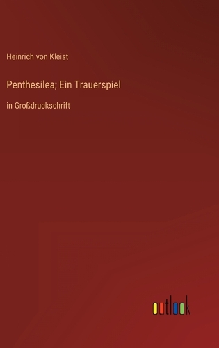 Penthesilea; Ein Trauerspiel