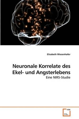 Neuronale Korrelate des Ekel- und Angsterlebens