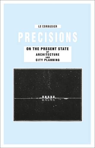 Precisions on the Present State of Architecture and City Planning