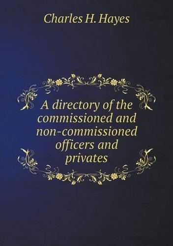 A directory of the commissioned and non-commissioned officers and privates