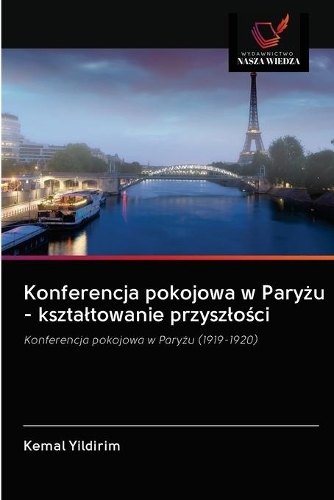 Konferencja pokojowa w Paryżu - ksztaltowanie przyszlości