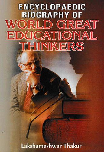 Encyclopaedia Biography of World Great Educational Thinkers