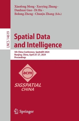 Spatial Data and Intelligence: 5th China Conference, SpatialDI 2024, Nanjing, China, April 25–27, 2024, Proceedings(14619 Lecture Notes in Computer Science)