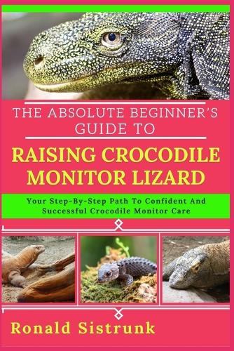 The Absolute Beginner's Guide to Raising Crocodile Monitor Lizard
