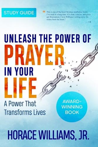 Unleash the Power of Prayer in Your Life: A Power that Transforms Lives-Study Guide