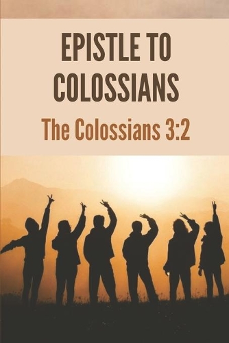 Epistle To Colossians: The Colossians 3:2: Colossians Remixed