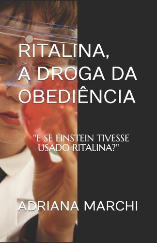 Ritalina, a droga da obediência: E Se Einstein Tivesse Usado Ritalina?
