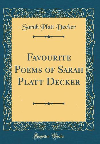 Favourite Poems of Sarah Platt Decker (Classic Reprint)