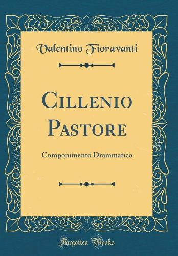 Cillenio Pastore: Componimento Drammatico (Classic Reprint)