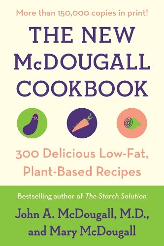 New McDougall Cookbook: 300 Delicious Low-Fat, Plant-Based Recipes