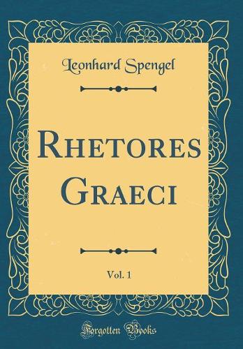 Rhetores Graeci, Vol. 1 (Classic Reprint)