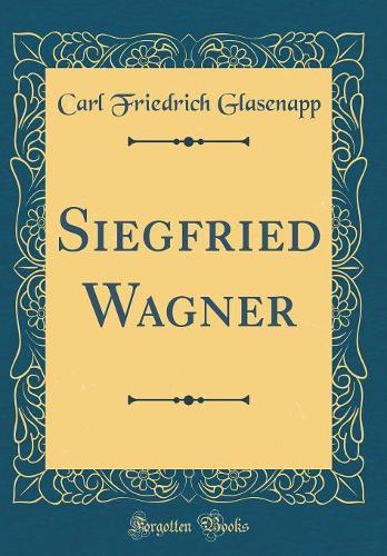 Siegfried Wagner (Classic Reprint)